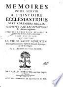 Memoires pour servir a l'histoire ecclesiastique des six premiers siecles