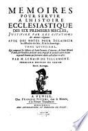 Mémoires Pour Servir À L'Histoire Ecclesiastique Des Six Premiers Siècles