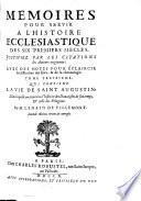 Memoires Pour Servir A L'Histoire Ecclesiastique Des Six Premiers Siecles ...