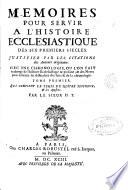 Memoires pour servir a l'histoire ecclesiastique des six premiers siécles ...