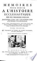 Mémoires Pour Servir À L'Histoire Ecclesiastique Des Six Premiers Siècles