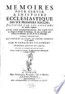 Mémoires Pour Servir À L'Histoire Ecclesiastique Des Six Premiers Siècles