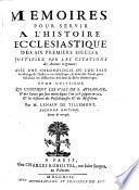 Memoires Pour Servir A L'Histoire Ecclesiastique Des Six Premiers Siecles ...