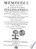 MEMOIRES POUR SERVIR A L'HISTOIRE ECCLESIASTIQUE DES SIX PREMIERS SIECLES, JUSTIFIEZ PAR LES CITATIONS des Auteurs originaux
