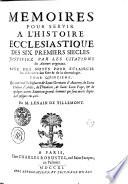 Mémoires pour servir à l'histoire ecclésiastique des six premiers siècles, justifiez par les citations des auteurs originaux