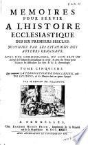 Mémoires pour servir à l'histoire écclésiastique des six premiers siècles justifiez par les citations des auteurs originaux