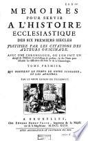 Mémoires pour servir à l'histoire écclésiastique des six premiers siècles justifiez par les citations des auteurs originaux