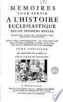 Mémoires pour servir à l'histoire ecclesiastique des six premiers siècles, justifiez par les citations des auteurs originaux