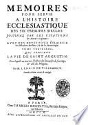 Memoires pour servir a l'histoire ecclesiastique des six premiers siecles , justifiez par les citations des auteurs originaux ... Par M. Lenain De Tillemont