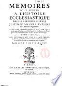 Memoires pour servir a l'histoire ecclesiastique des six premiers siecles , justifiez par les citations des auteurs originaux ... Par M. Lenain De Tillemont
