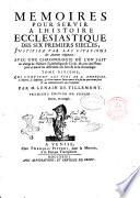 Memoires pour servir a l'Histoire ecclesiastique des six premiers siecles, justifiez par les citations des auteurs originaux: ... Tome premiers [- seizieme] ... Par m. Lenain de Tillemont
