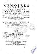 Memoires pour servir a l'Histoire ecclesiastique des six premiers siecles, justifiez par les citations des auteurs originaux: ... Tome premiers [- seizieme] ... Par m. Lenain de Tillemont