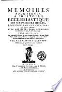 Memoires pour servir a l'Histoire ecclesiastique des six premiers siecles, justifiez par les citations des auteurs originaux: ... Tome premiers [- seizieme] ... Par m. Lenain de Tillemont