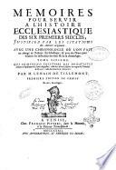 Memoires pour servir a l'Histoire ecclesiastique des six premiers siecles, justifiez par les citations des auteurs originaux: ... Tome premiers [- seizieme] ... Par m. Lenain de Tillemont