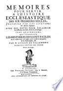 Memoires pour servir a l'Histoire ecclesiastique des six premiers siecles, justifiez par les citations des auteurs originaux: ... Tome premiers [- seizieme] ... Par m. Lenain de Tillemont