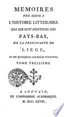 Mémoires pour servir à l'histoire littéraire des dix-sept provinces des Pays-Bas de la principaut de Liege