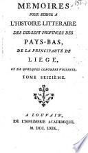 Memoires pour servir à l'histoire litteraire des dix-sept provinces des Pays-Bas de la principauté de Liège et de quelques contrées voisines