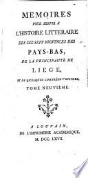 Memoires pour servir à l'histoire litteraire des dix-sept provinces des Pays-Bas de la principauté de Liège et de quelques contrées voisines