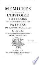 Mémoires pour servir à l'histoire littéraire des dix-sept provinces des Pays-Bas de la Principauté de Liège et de quelques contrées voisines