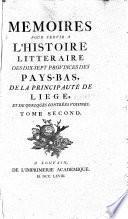 Memoires pour servir a l'histoire litteraire des dix-sept provinces des Pays-Bas, de la principauté de Liege, et de quelques contrées voisines