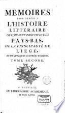 Mémoires pour servir à l'histoire littéraire des dix-sept provinces des Pays-Bas, de la prinncipauté de Liège, et de quelques contrées voisines