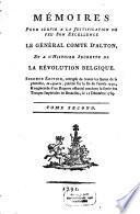 Mémoires Pour Servir A La Justification De Feu Son Excellence Le Général Comte D'Alton, Et A L'Histoire Secrette De La Révolution Belgique