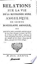 Mémoires pour servir à la vie de la R. Mère Marie Angélique de sainte Magdelaine Arnauld, réformatrice de Port-Royal