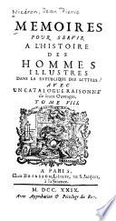 Mémoires pour servir à lʹhistoire des homme illustres dans la reʹpublique des lettres, avec un catalogue raisonneʹ de leurs ouvrages