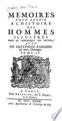 Mémoires pour servir à lʹhistoire des homme illustres dans la reʹpublique des lettres, avec un catalogue raisonneʹ de leurs ouvrages