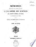 Mémoires présentés par divers savans à l'Académie Royale des Sciences de l'Institut de France, et imprimés par son ordre..