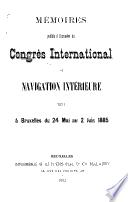 Mémoires publiés à l'occasion du Congrès international de navigation intérieure tenu à Bruxelles du 24 mai au 2 juin 1885