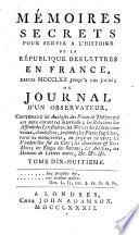 Mémoires secrets pour servir à l'histoire de la république des lettres en France, depuis MDCCLXII jusqu'à nos jours