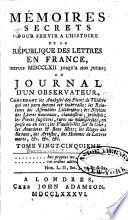 Mémoires secrets pour servir à l'histoire de la republique des lettres en France, depuis MDCCLXII jusqu'à nos jours; ou, Journal d'un observateur, ...