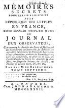 Mémoires secrets pour servir à l'histoire de la republique des lettres en France, depuis MDCCLXII jusqu'à nos jours; ou, Journal d'un observateur, ...