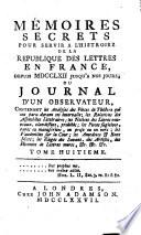 Mémoires secrets pour servir à l'histoire de la République des lettres en France, depuis MDCCLXII jusqu'à nos jours ; ou Journal d'un observateur ...