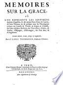 Memoires sur la Grace ou l'on represente les Sentimens de saint Augustin, a des autres Peres Grecs a Latirns ... jisques au Concile de Trente (etc.) 2e Ed. revenue, corrigee a augmentee