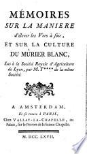 Mémoires sur la manière d'elever les vers a Soie, et sur la culture du murier blanc