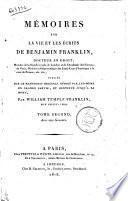 Mémoires sur la vie et les écrits de Benjamin Franklin,... publiés sur le manuscrit original rédigé par lui-même en grande partie et continué jusqu'à sa mort, par William Temple Franklin, son petit-fils. Tome premier [-second]