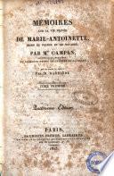 Memoires sur la vie privee de Marie-Antoinette, reine de France et de Navarre par M.me Campan ...