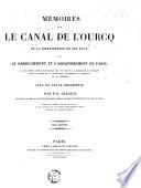 Mémoires sur le canal de l'Ourcq et la distributions de ses eaux; sur le dessèchement et l'assainissement de Paris, ...