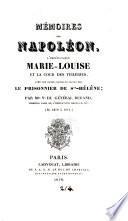 Mémoires sur Napoléon, l'impératrice Marie-Louise, et la cour des Tuileries, avec des notes critiques faites par le prisonnier de St. Hélène