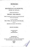 Memoirs of Maximilian de Bethune, Duke of Sully. To which is Annexed the Trial of Francis Ravaillac for the Murder of Henry the Great. Newly Translated from the French Edition of M. de L'Écluse