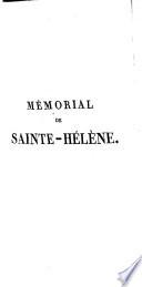Mémorial de Sainte-Hélène, ou Journal ou se trouve consigé, jour par jour, ce qu'a dit et fait Napoléon durant dix-huit mois