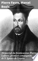 Mémorial du bienheureux Pierre Lefèvre, premier compagnon de S. Ignace de Loyola