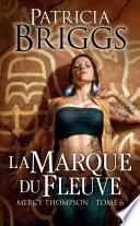 Mercy Thompson, T6 : La Marque du fleuve