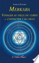 Merkaba - Voyager au-delà du corps et contacter l'au-delà
