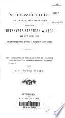 Merkweerdige historische aenteekeningen over den uytermate strengen winter van het jaer 1709, en zijne rampspoedige gevolgen in Belgiën en andere landen