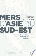 Mers d'Asie du Sud-Est. Coopérations, intégration et sécurité