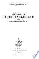 Merveilles et topique merveilleuse dans les romans médiévaux