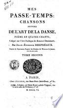 Mes passe temps: chansons suivies de l'art de la danse, poëme en quatre chants, calqué sur l'Art Poétique de Boileau Despréaux par Jean-Étienne Despréaux, ornés de gravures d'après les dessins de Moreau le jeune, avec les airs notés